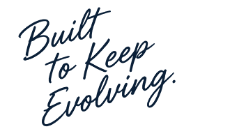 Built to keep evolving.